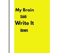 My brain Said: Write it Down: A Fun Gift Notebook Journal for Friends and Family