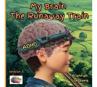 My Brain, The Runaway Train: Helping children understand ADHD : to embrace the benefits of having a neurodivergent brain [Version 7] (Neurodynamic)