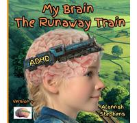 My Brain, The Runaway Train: Helping children understand ADHD : to embrace the benefits of having a neurodivergent brain [Version 4] (Neurodynamic)