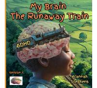 My Brain, The Runaway Train: Helping children understand ADHD : to embrace the benefits of having a neurodivergent brain [Version 1] (Neurodynamic)