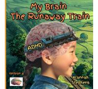 My Brain, The Runaway Train: Helping children understand ADHD : to embrace the benefits of having a neurodivergent brain [Version 8] (Neurodynamic)