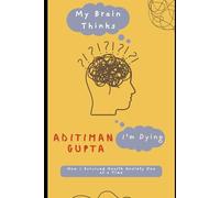 My Brain Thinks I'm Dying: How I Survived Health Anxiety One at a Time