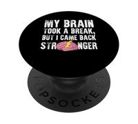 My Brain Took A Break But I Came Back Stroke Survivor PopSockets Adhesive PopGrip
