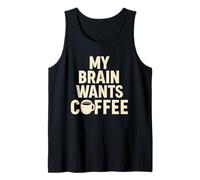 My Brain Wants Coffee Funny Saying Caffeine Lover Tank Top