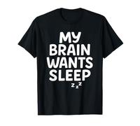 My Brain Wants Sleep Sarcasm Tired Relatable T-Shirt