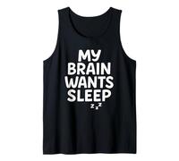My Brain Wants Sleep Sarcasm Tired Relatable Tank Top