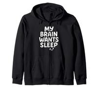 My Brain Wants Sleep Sarcasm Tired Relatable Zip Hoodie