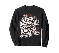My Brain Waves Are So Powerful Doctors Study Them Epilepsy Sweatshirt