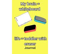 My brain = whiteboard life = toddler with eraser journal: A Hilarious Notebook for Forgetful Minds - 120 Pages to Capture Thoughts Before They Vanish!