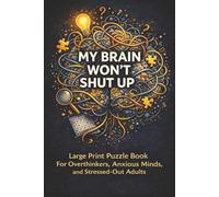 MY BRAIN WON’T SHUT UP: A Word Search Puzzle Book for Overthinkers, Anxious Minds, and Stressed-Out Adults (LARGE PRINT WORD SEARCH COLLECTION)
