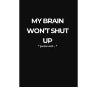 My Brain Won’t Shut Up: Notebook for Overthinking and Racing Thoughts: Minimalist Lined Journal for Anxiety, Mental Clarity and Thought Release