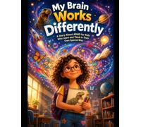 My Brain Works Differently: A Story About ADHD for Kids Who Learn and Think in Their Own Special Way (Neurodivergent Kids Series)