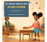 My Brain Would Not Slow Down: A Children’s Story About a Busy Brain and Finding Your Focus: 6 (Inside My Mind Adventures)