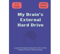 My Brain's External Hard Drive: Large Print Password Organizer with A-Z Tabs | Website & Internet Address Keeper | 8.5"x11", 106 pages...Gift for Students, Adults & Tech Lovers