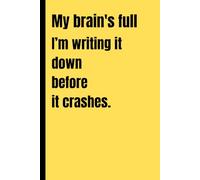 My brain's full, so I’m writing it down before it crashes.: Perfect Journal for Keeping Track of Life's Thoughts, Ideas, and To-Dos-Before They Vanish!