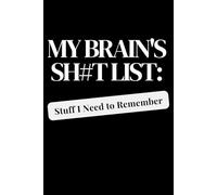 My Brain's Shit List: Stuff I Need to Remember: A 6x9 Lined Notebook for Organizing Your Important Thoughts and Tasks 120 Pages