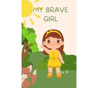 MY BRAVE GIRL: Growing Up with Courage and Joy