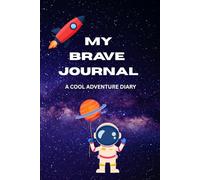 My Brave Journal: Adventure Diary for Boys Ages 6-10: A Cool Space & Astronaut Notebook for Writing, Drawing & Secret Adventures | Great Gift for Creative Boys
