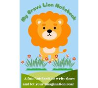 My Brave Lion Notebook: A fun notebook to write draw and let your imagination roar