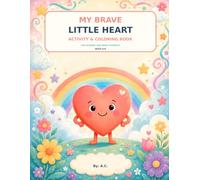 My Brave Little Heart: An Activity & Coloring Book for Worries and Brave Moments