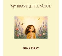 My Brave Little Voice (The Golden Feather Collection)