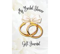 My Bridal Shower Gift Journal - White: A Keepsake Log Book to Record Presents for the Bride-to Be | 6x9in 110 pages | Perfect for Thank You Card Planning