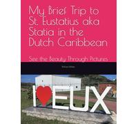 My Brief Trip to St. Eustatius aka Statia in the Dutch Caribbean: See the Beauty Through Pictures