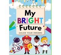 My Bright Future: Color Your Dreams