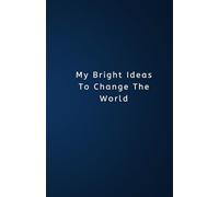 My Bright Ideas To Change The World: Lined Notebook: 5.5 x 8.5 inches, 110 pages