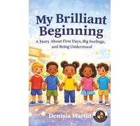 My Brilliant Beginning: A Story About First Days, Big Feelings, and Being Understood
