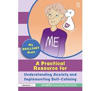 My Brilliant Brain: A Practical Resource for Understanding Anxiety and Implementing Self-Calming