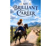 My Brilliant Career: The Original 1901 Classic - with Henry Lawson's Preface, Historical Context, Glossary, and Reading Group Guide
