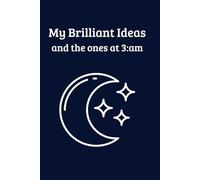 My Brilliant Ideas and the ones at 3:am: Idea Journal for Creatives, Entrepreneurs, Writers & Night Owls