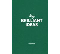 My Brilliant Ideas: Notebook for Brainstorming, Business Ideas, Creativity and Notes