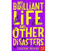 My Brilliant Life and Other Disasters: (Catherine Wilkins Series)