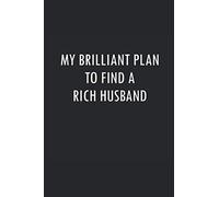 My Brilliant Plan to Find a Rich Husband: 6x9" Funny Blank Lined Gag Notebook
