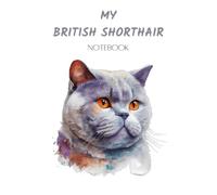 MY BRITISH SHORTHAIR NOTEBOOK: A great little tribute, cat appreciation notebook