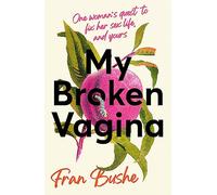 My Broken Vagina: One Woman's Quest to Fix Her Sex Life, and Yours