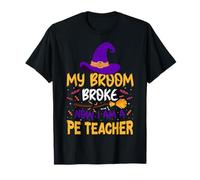 My Broom Broke Now I Am A PE Teacher - Halloween T-Shirt