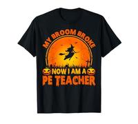 My Broom Broke Now I Am A PE Teacher Spooky Halloween T-Shirt