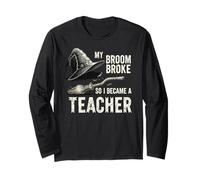 My Broom Broke, So I Became a Teacher Witch Halloween Long Sleeve T-Shirt