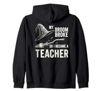 My Broom Broke, So I Became a Teacher Witch Halloween Zip Hoodie