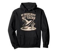 My Broom Broke, So I Became an Art Teacher Funny Pullover Hoodie