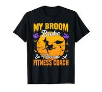 My Broom Broke So I Became Fitness Coach Witch Halloween T-Shirt