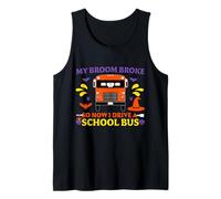 My Broom Broke So Now I Drive A School Bus Halloween Driver Tank Top