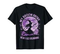 My Broom Broke So Now I Go Running T-Shirt