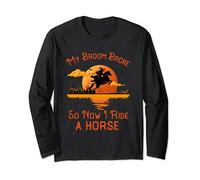 My Broom Broke So Now I Ride A Horse - Funny Halloween Witch Long Sleeve T-Shirt
