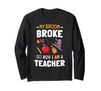 My Broom Broke So Now I Teach Shirt Teacher Halloween Long Sleeve T-Shirt