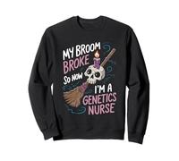 My Broom Broke So Now I'm A Genetics Nurse Sweatshirt