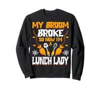 My Broom Broke So Now I'm a Lunch Lady Halloween Lunch Lady Sweatshirt